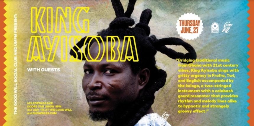 The Good Will & UMFM present King Ayisoba