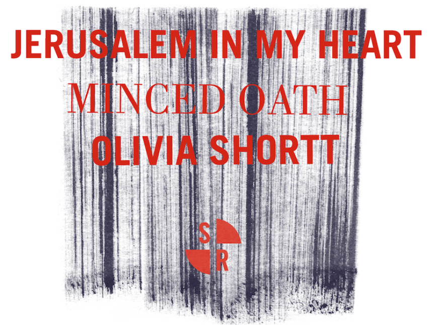 Send + Receive presents v24: Jerusalem In My Heart, Minced Oath, Olivia Shortt